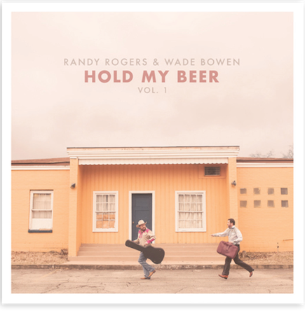 randy rogers wade bowen hold my beer 2015